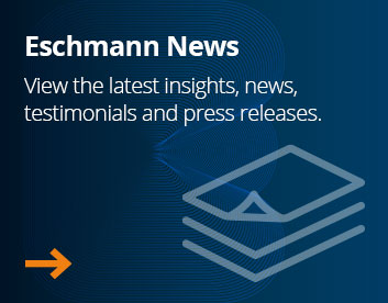 Eschmann News. View the latest insights, news,  testimonials and press releases.